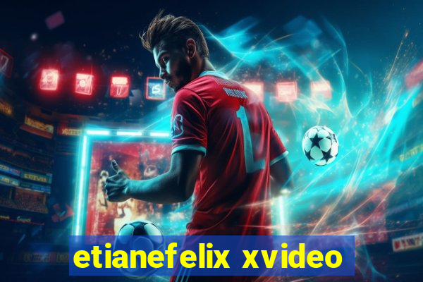 etianefelix xvideo