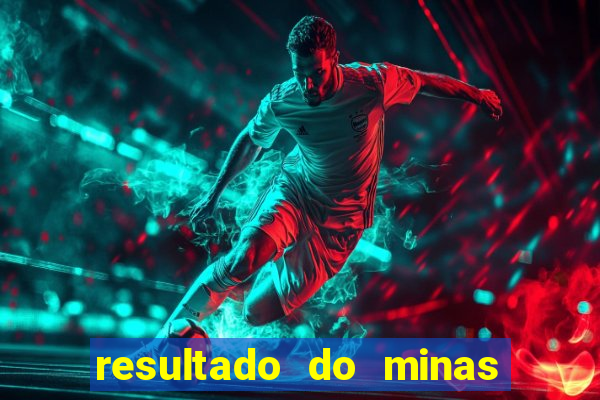 resultado do minas cap hoje