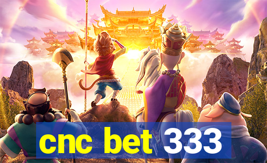 cnc bet 333