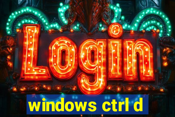 windows ctrl d