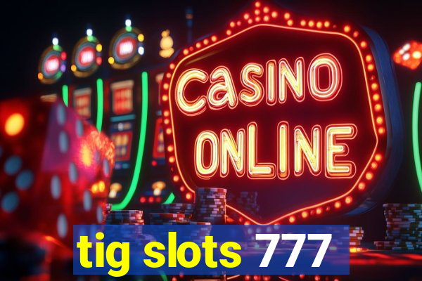 tig slots 777
