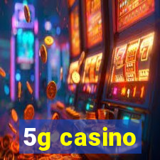 5g casino
