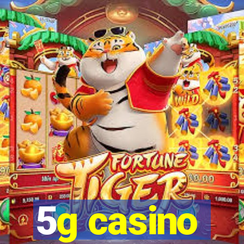 5g casino