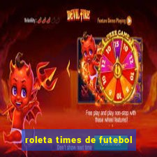 roleta times de futebol