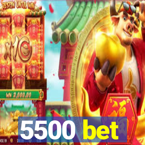 5500 bet