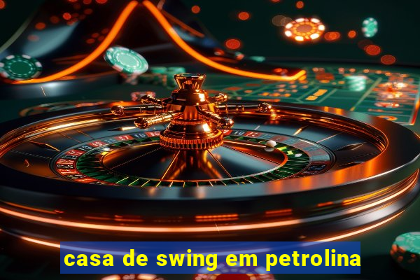 casa de swing em petrolina