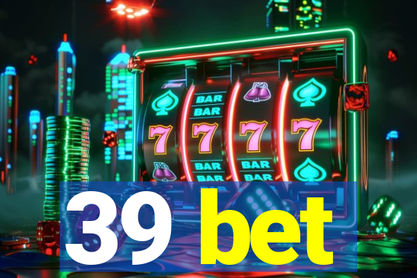 39 bet