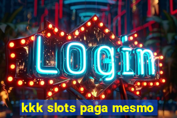 kkk slots paga mesmo