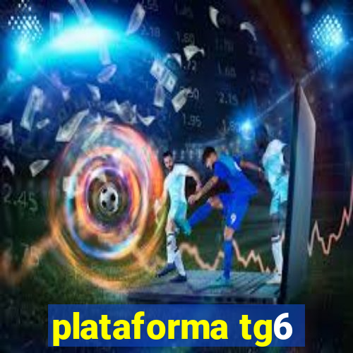 plataforma tg6