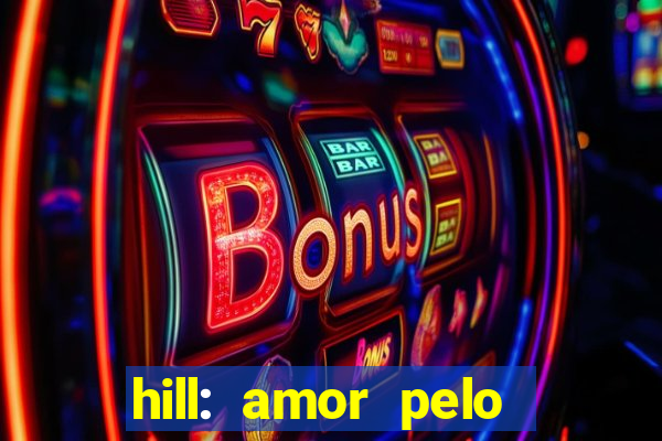 hill: amor pelo jogo online