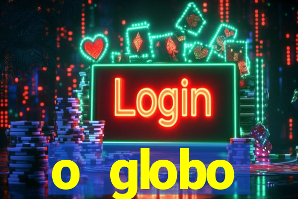 o globo absolutamente tudo sobre