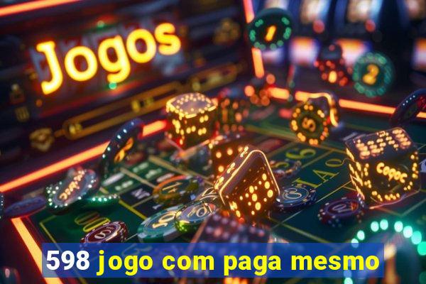 598 jogo com paga mesmo