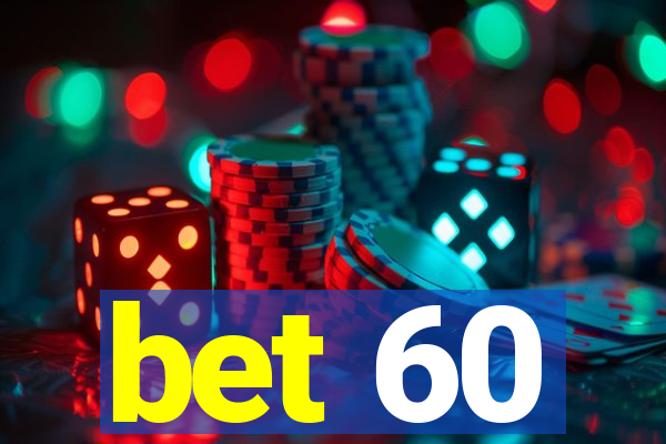 bet 60