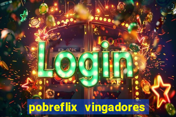 pobreflix vingadores guerra infinita