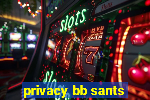 privacy bb sants