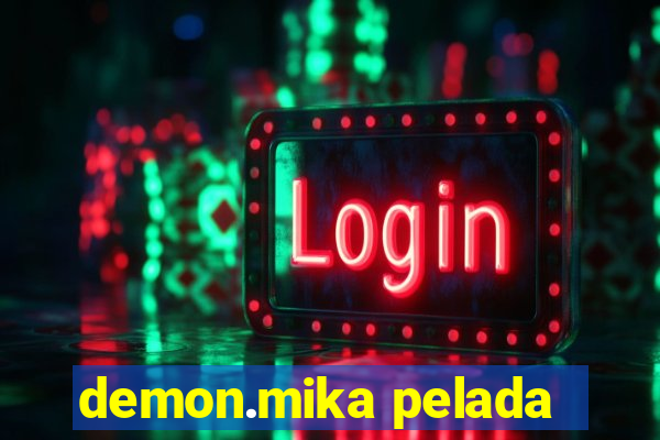 demon.mika pelada