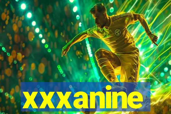 xxxanine