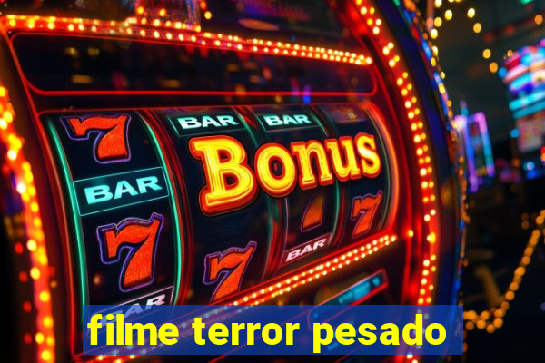 filme terror pesado