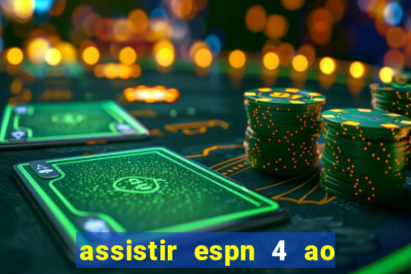 assistir espn 4 ao vivo grátis