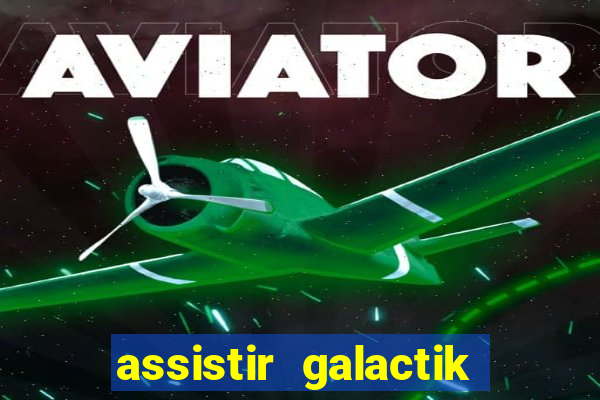assistir galactik football dublado
