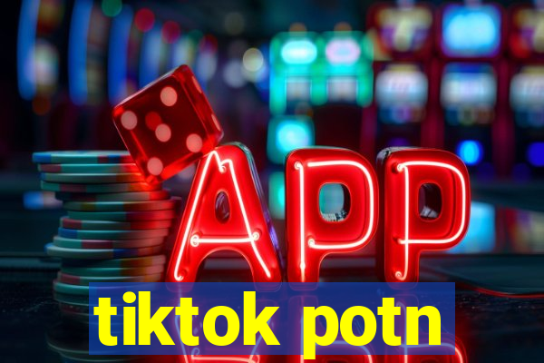 tiktok potn