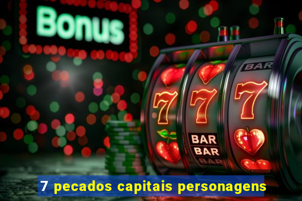 7 pecados capitais personagens