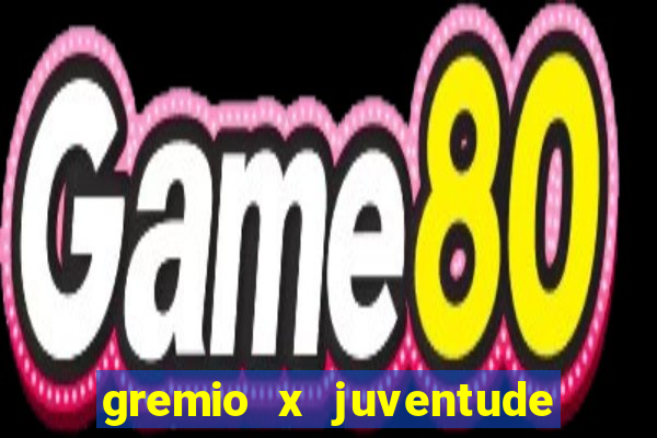 gremio x juventude ao vivo