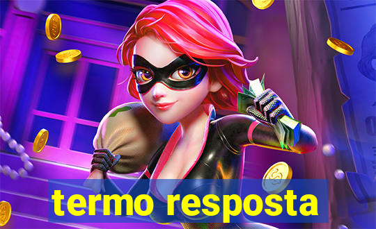 termo resposta