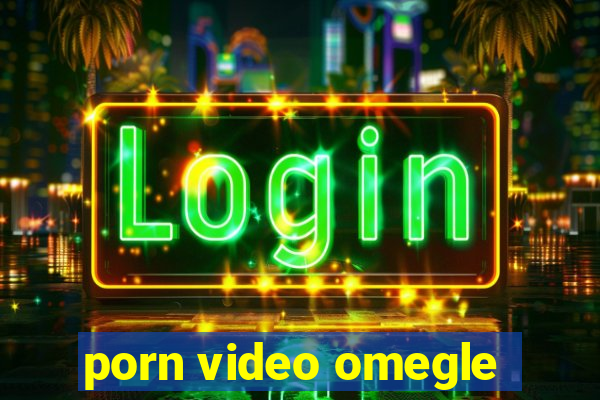 porn video omegle