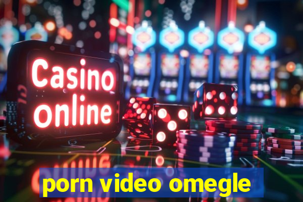 porn video omegle