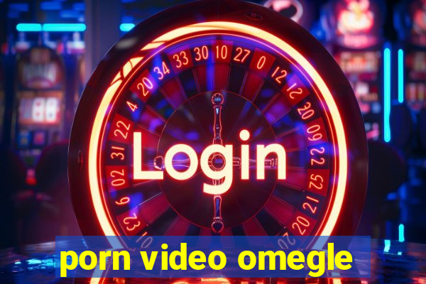 porn video omegle