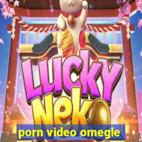 porn video omegle