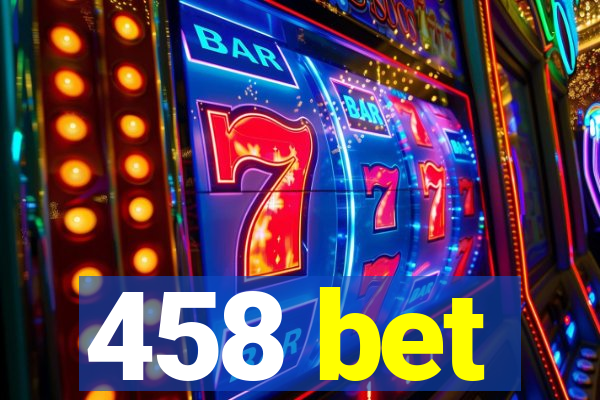 458 bet