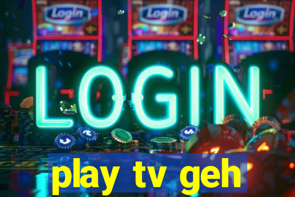 play tv geh