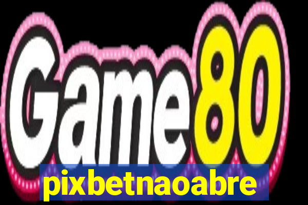 pixbetnaoabre