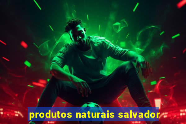 produtos naturais salvador
