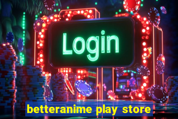 betteranime play store