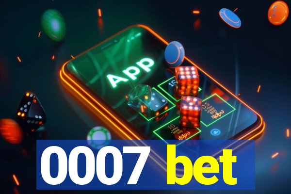 0007 bet