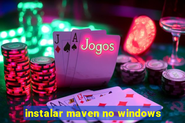 instalar maven no windows