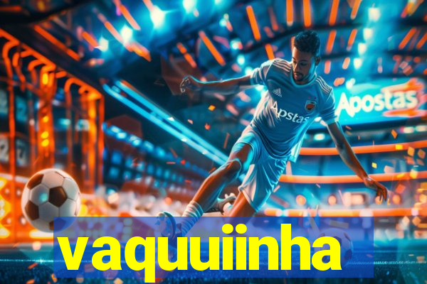 vaquuiinha