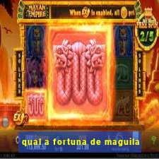 qual a fortuna de maguila