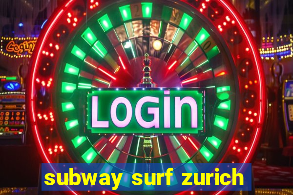 subway surf zurich