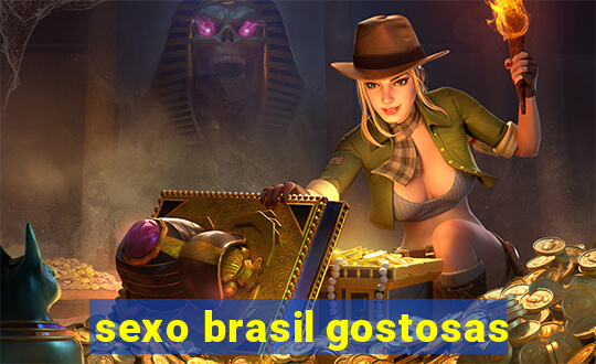sexo brasil gostosas