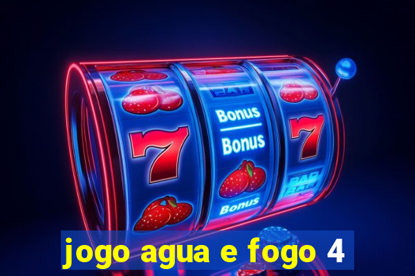 jogo agua e fogo 4