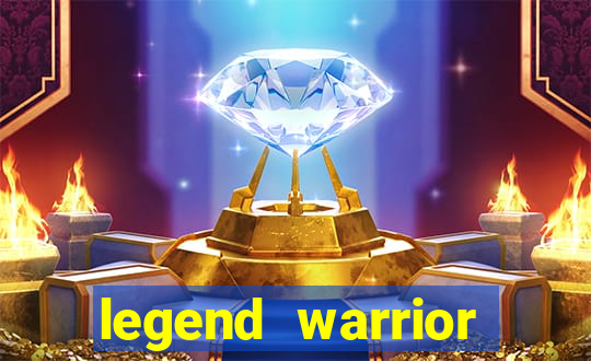 legend warrior dinheiro infinito 2024