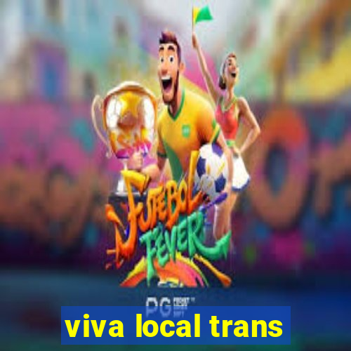 viva local trans