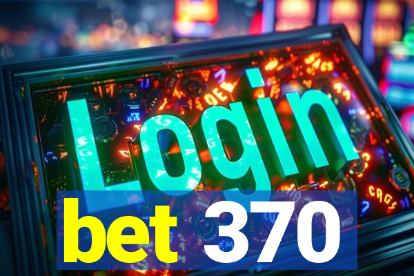 bet 370