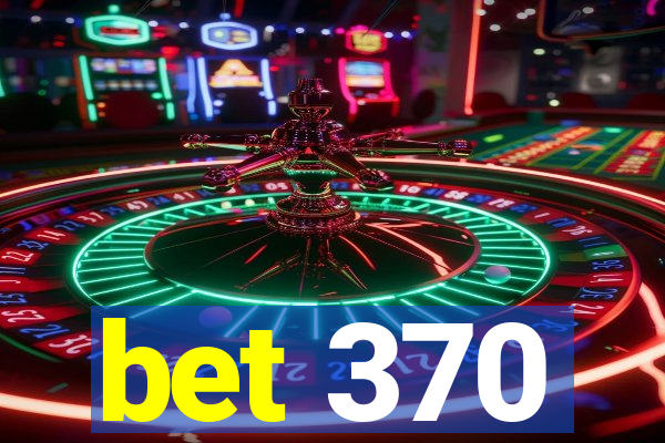 bet 370