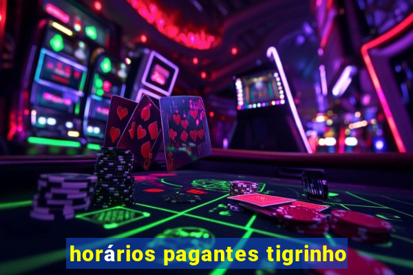 horários pagantes tigrinho