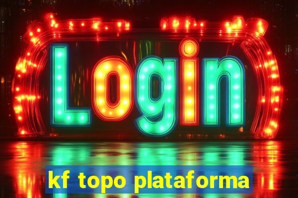 kf topo plataforma